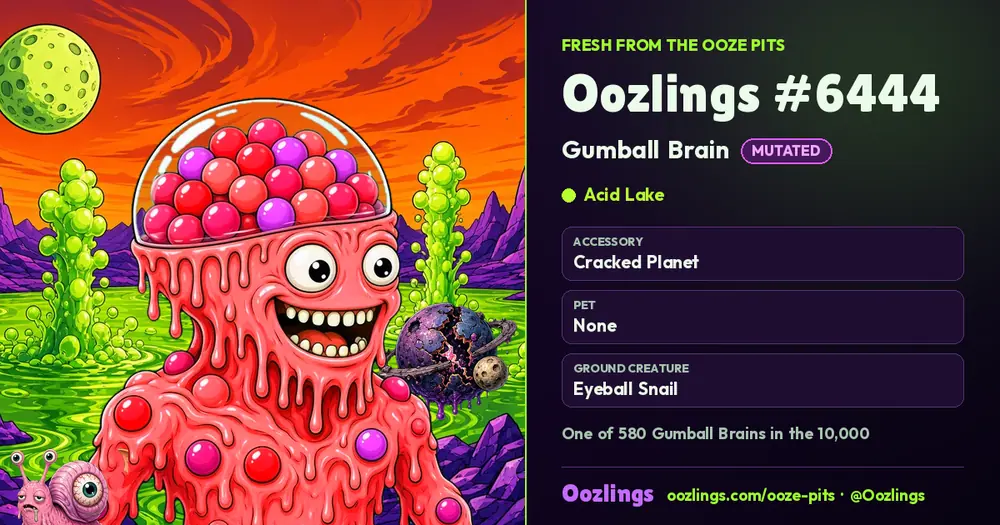 Oozlings #6444, a Mutated Gumball Brain in Acid Lake