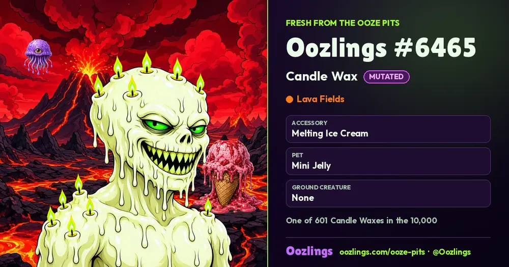 Oozlings #6465, a Mutated Candle Wax in Lava Fields